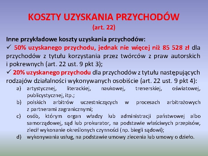 KOSZTY UZYSKANIA PRZYCHODÓW (art. 22) Inne przykładowe koszty uzyskania przychodów: ü 50% uzyskanego przychodu,