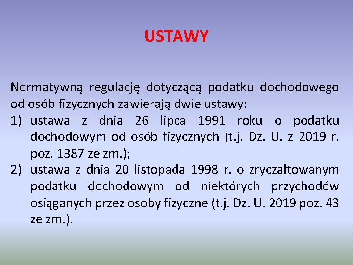 USTAWY Normatywną regulację dotyczącą podatku dochodowego od osób fizycznych zawierają dwie ustawy: 1) ustawa