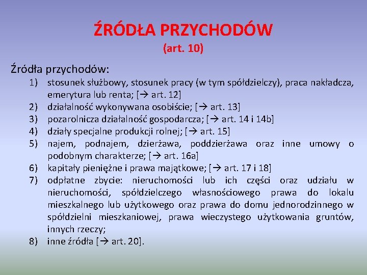 ŹRÓDŁA PRZYCHODÓW (art. 10) Źródła przychodów: 1) stosunek służbowy, stosunek pracy (w tym spółdzielczy),