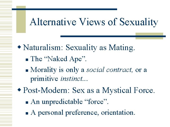 Alternative Views of Sexuality w Naturalism: Sexuality as Mating. The “Naked Ape”. n Morality