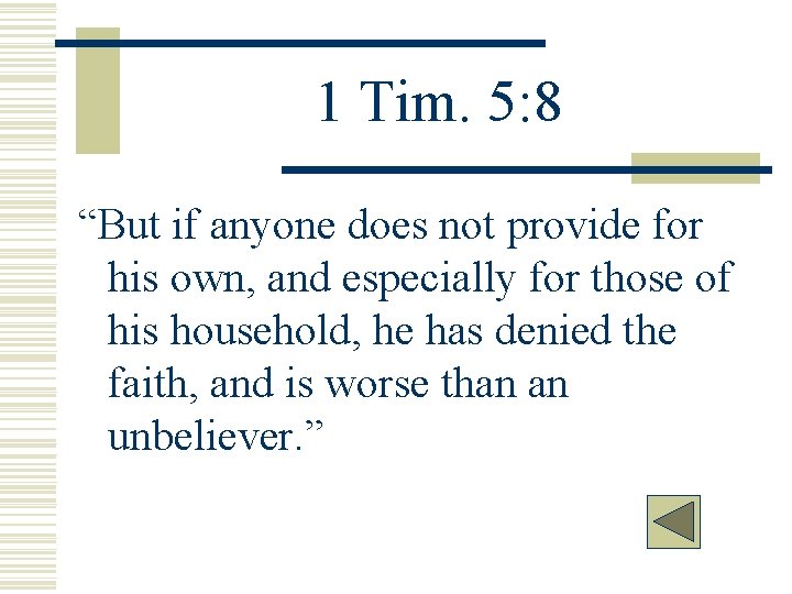 1 Tim. 5: 8 “But if anyone does not provide for his own, and