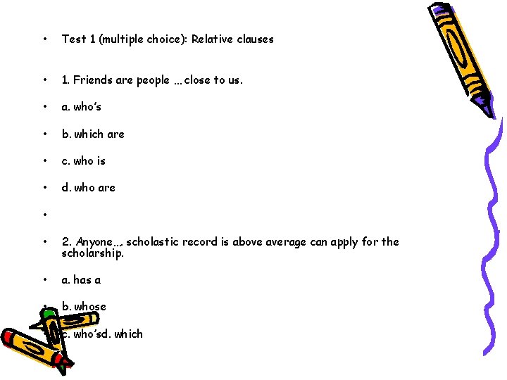  • Test 1 (multiple choice): Relative clauses • 1. Friends are people …