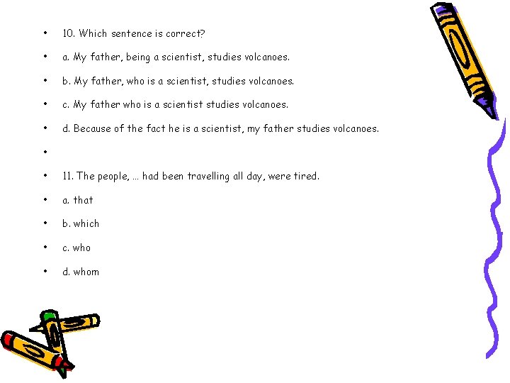  • 10. Which sentence is correct? • a. My father, being a scientist,