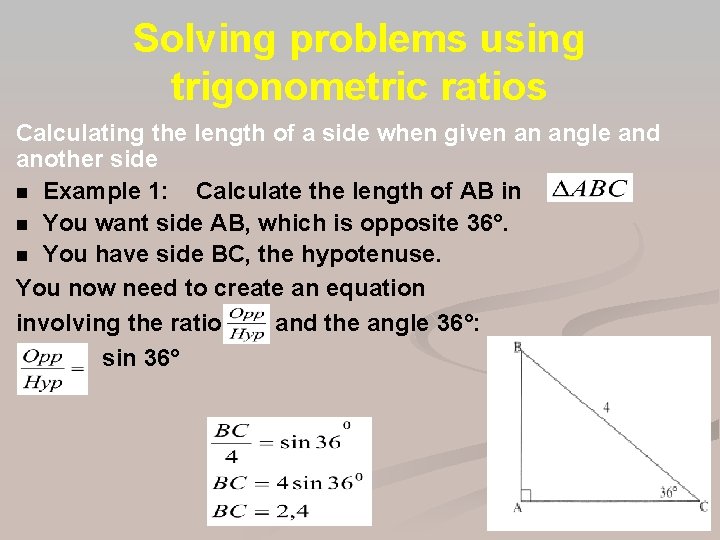Solving problems using trigonometric ratios Calculating the length of a side when given an Solving problems using trigonometric ratios Calculating the length of a side when given an