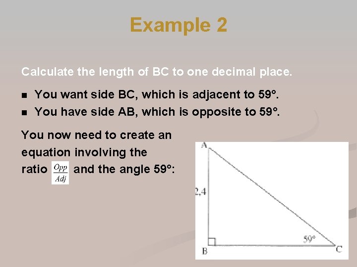 Example 2 Calculate the length of BC to one decimal place. n n You Example 2 Calculate the length of BC to one decimal place. n n You