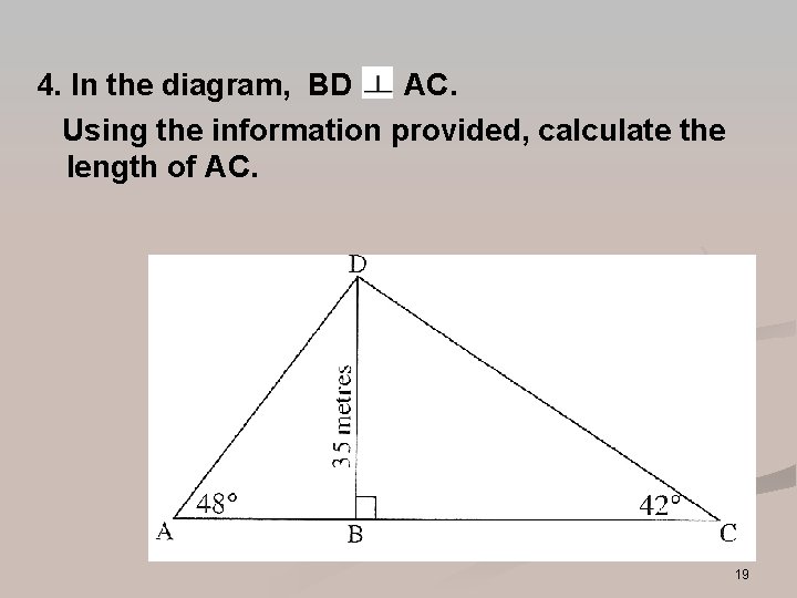 4. In the diagram, BD AC. Using the information provided, calculate the length of 4. In the diagram, BD AC. Using the information provided, calculate the length of