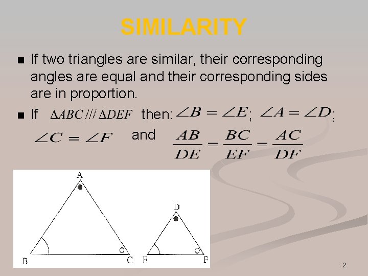 SIMILARITY n n If two triangles are similar, their corresponding angles are equal and SIMILARITY n n If two triangles are similar, their corresponding angles are equal and