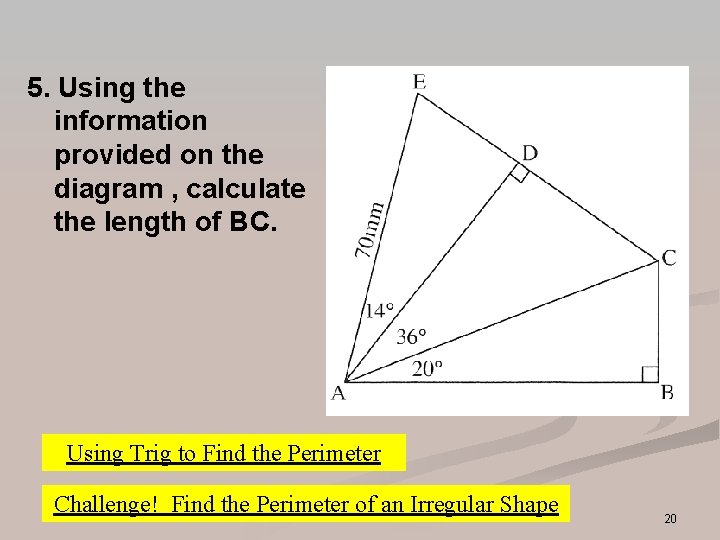 5. Using the information provided on the diagram , calculate the length of BC. 5. Using the information provided on the diagram , calculate the length of BC.