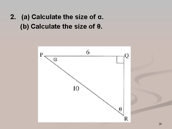 2. (a) Calculate the size of α. (b) Calculate the size of θ. 24 2. (a) Calculate the size of α. (b) Calculate the size of θ. 24