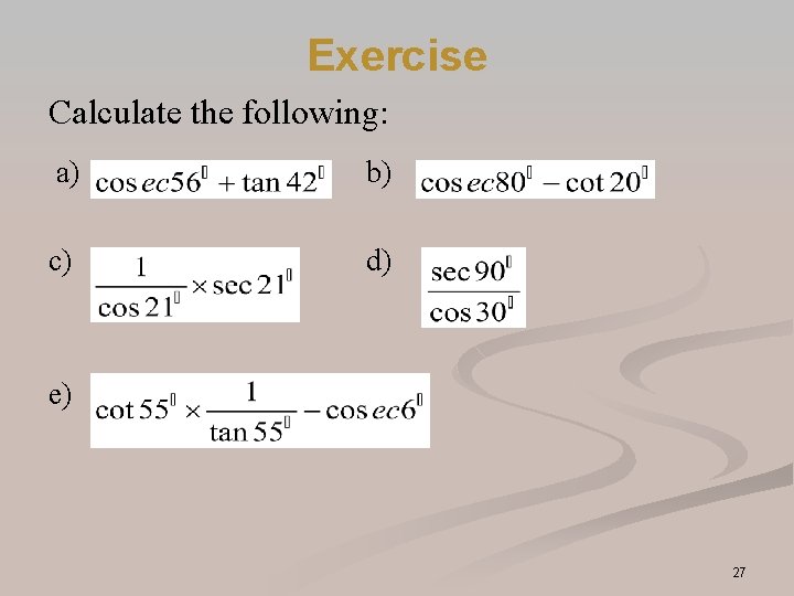 Exercise Calculate the following: a) b) c) d) e) 27 Exercise Calculate the following: a) b) c) d) e) 27