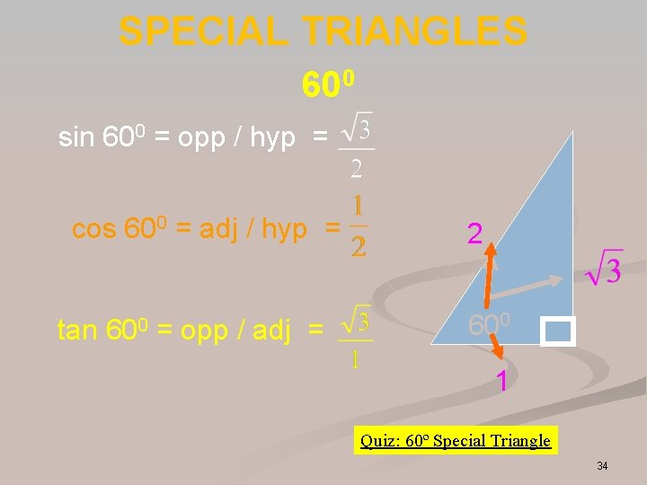 SPECIAL TRIANGLES 600 sin 600 = opp / hyp = cos 600 = adj SPECIAL TRIANGLES 600 sin 600 = opp / hyp = cos 600 = adj