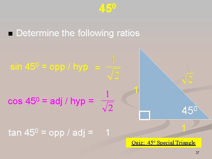 450 n Determine the following ratios sin 450 = opp / hyp = 1 450 n Determine the following ratios sin 450 = opp / hyp = 1