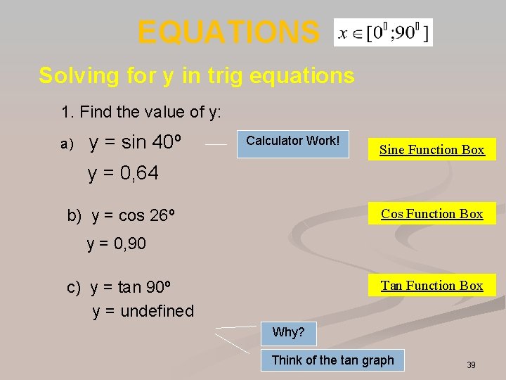 EQUATIONS Solving for y in trig equations 1. Find the value of y: a) EQUATIONS Solving for y in trig equations 1. Find the value of y: a)