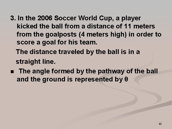 3. In the 2006 Soccer World Cup, a player kicked the ball from a 3. In the 2006 Soccer World Cup, a player kicked the ball from a