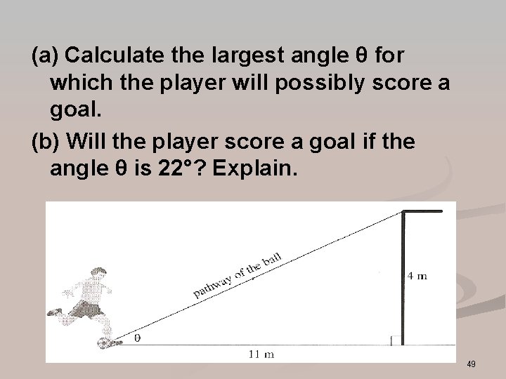 (a) Calculate the largest angle θ for which the player will possibly score a (a) Calculate the largest angle θ for which the player will possibly score a