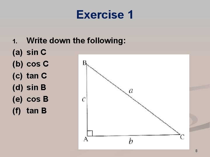 Exercise 1 1. (a) (b) (c) (d) (e) (f) Write down the following: sin Exercise 1 1. (a) (b) (c) (d) (e) (f) Write down the following: sin