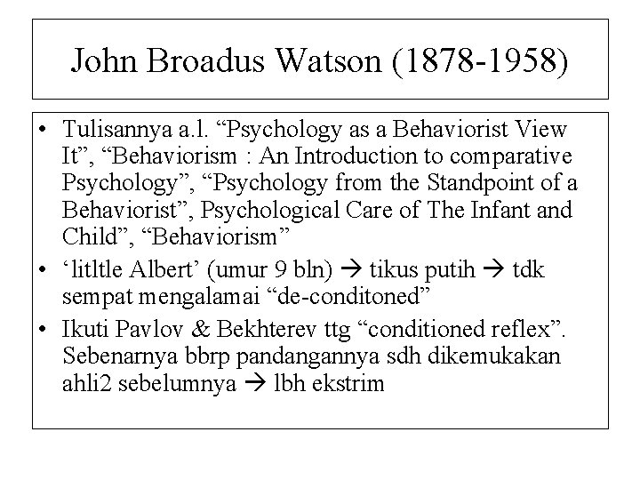 John Broadus Watson (1878 -1958) • Tulisannya a. l. “Psychology as a Behaviorist View