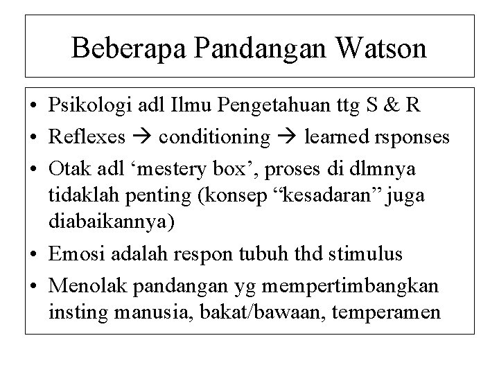 Beberapa Pandangan Watson • Psikologi adl Ilmu Pengetahuan ttg S & R • Reflexes