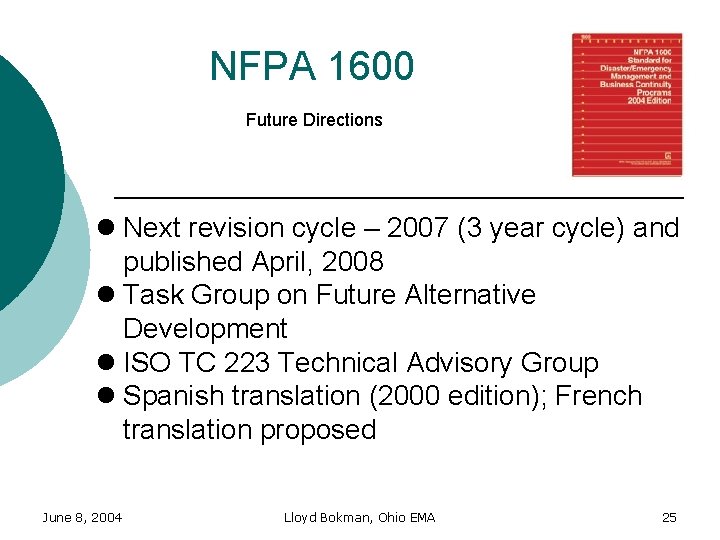 NFPA 1600 Future Directions l Next revision cycle – 2007 (3 year cycle) and