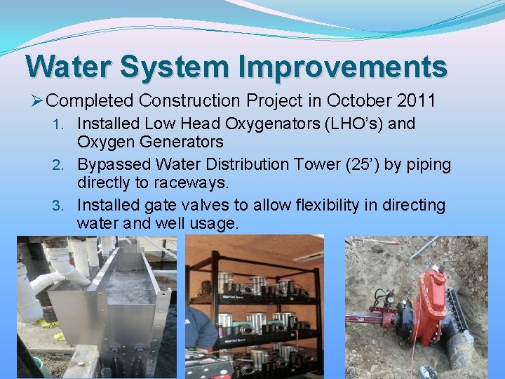 Water System Improvements Ø Completed Construction Project in October 2011 1. Installed Low Head