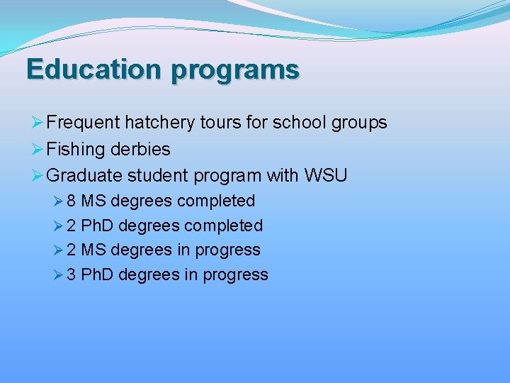 Education programs Ø Frequent hatchery tours for school groups Ø Fishing derbies Ø Graduate