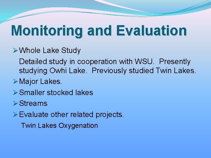 Monitoring and Evaluation Ø Whole Lake Study Detailed study in cooperation with WSU. Presently