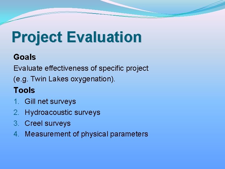 Project Evaluation Goals Evaluate effectiveness of specific project (e. g. Twin Lakes oxygenation). Tools