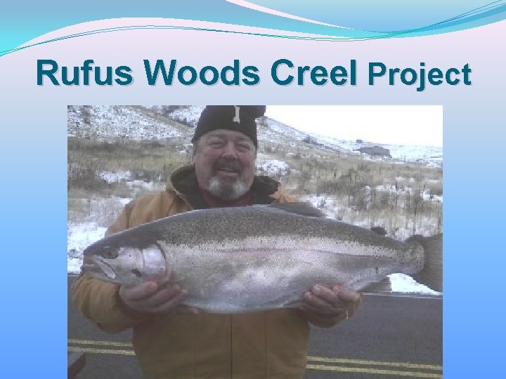 Rufus Woods Creel Project 