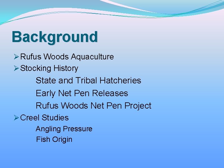 Background Ø Rufus Woods Aquaculture Ø Stocking History State and Tribal Hatcheries Early Net