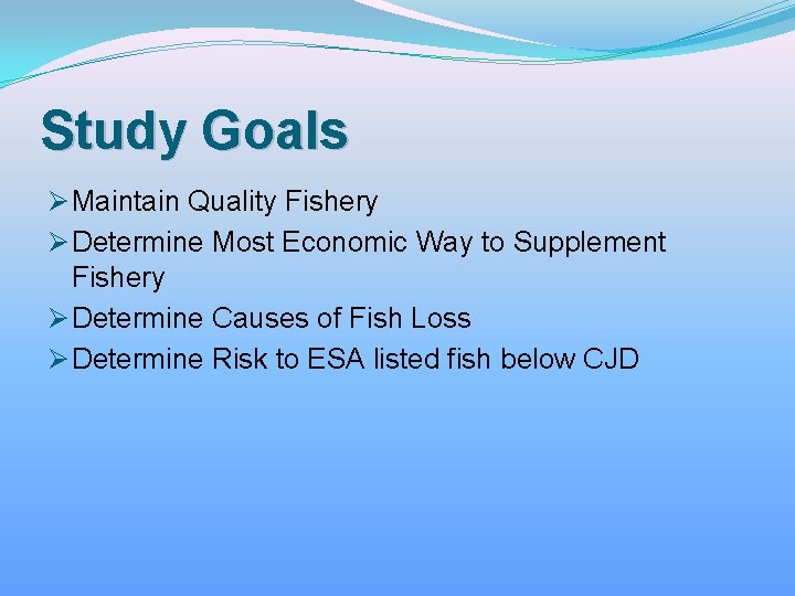 Study Goals Ø Maintain Quality Fishery Ø Determine Most Economic Way to Supplement Fishery