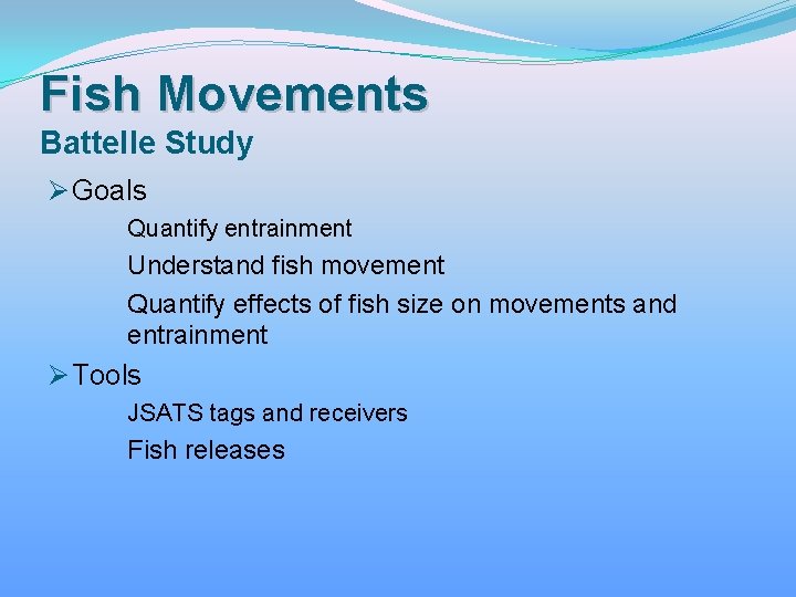 Fish Movements Battelle Study Ø Goals Quantify entrainment Understand fish movement Quantify effects of