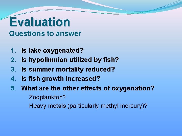 Evaluation Questions to answer 1. 2. 3. 4. 5. Is lake oxygenated? Is hypolimnion