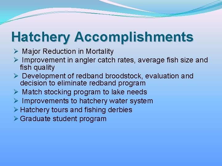 Hatchery Accomplishments Ø Major Reduction in Mortality Ø Improvement in angler catch rates, average