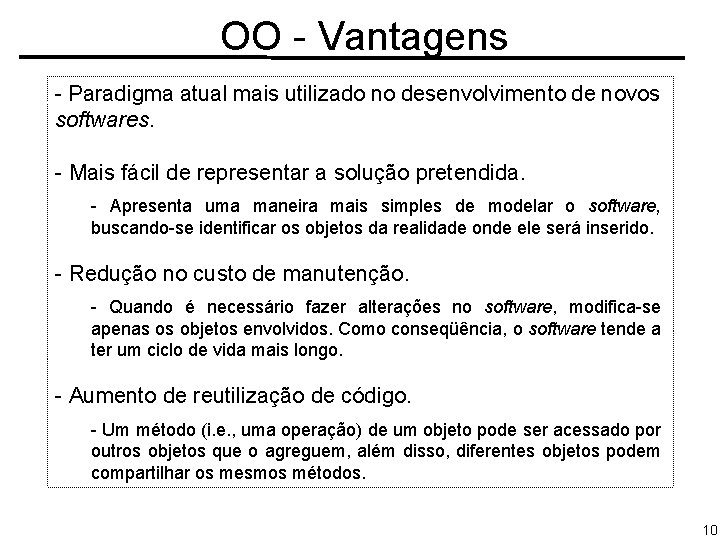OO - Vantagens - Paradigma atual mais utilizado no desenvolvimento de novos softwares. -