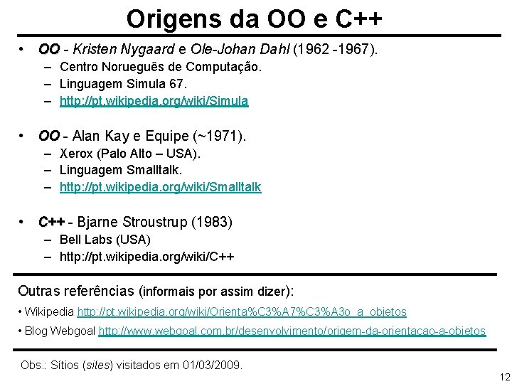 Origens da OO e C++ • OO - Kristen Nygaard e Ole-Johan Dahl (1962