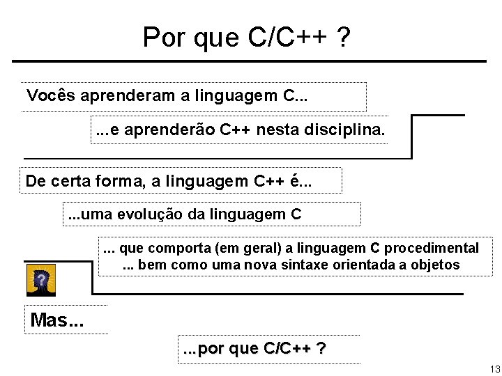 Por que C/C++ ? Vocês aprenderam a linguagem C. . . e aprenderão C++