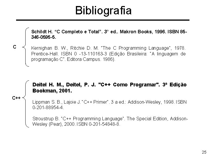 Bibliografia Schildt H. “C Completo e Total”. 3° ed. . Makron Books, 1996. ISBN