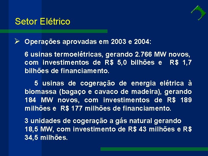 Setor Elétrico Ø Operações aprovadas em 2003 e 2004: 6 usinas termoelétricas, gerando 2.