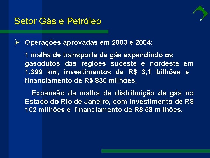 Setor Gás e Petróleo Ø Operações aprovadas em 2003 e 2004: 1 malha de