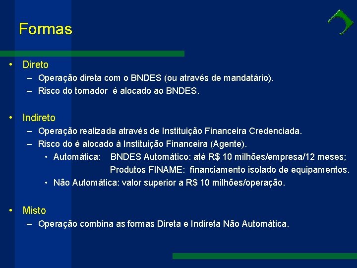 Formas • Direto – Operação direta com o BNDES (ou através de mandatário). –