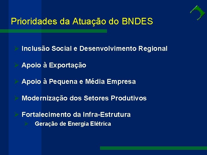 Prioridades da Atuação do BNDES Ø Inclusão Social e Desenvolvimento Regional Ø Apoio à