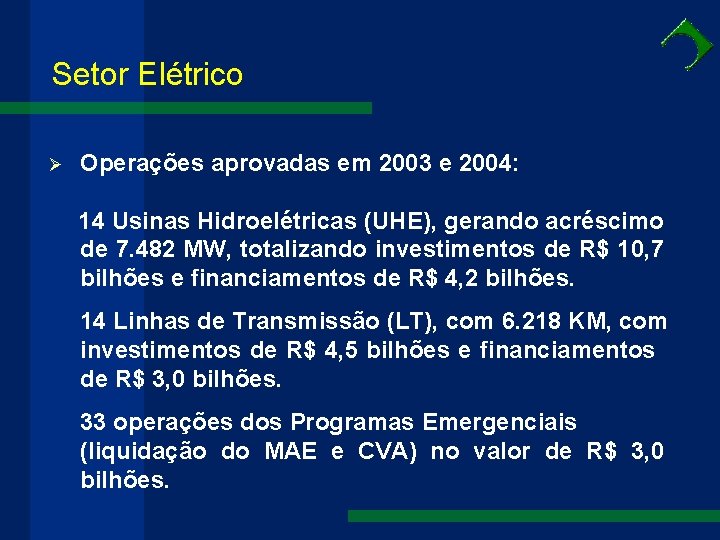 Setor Elétrico Ø Operações aprovadas em 2003 e 2004: 14 Usinas Hidroelétricas (UHE), gerando