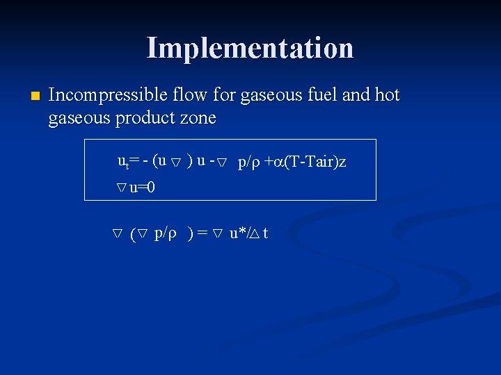 Implementation n Incompressible flow for gaseous fuel and hot gaseous product zone ut= -