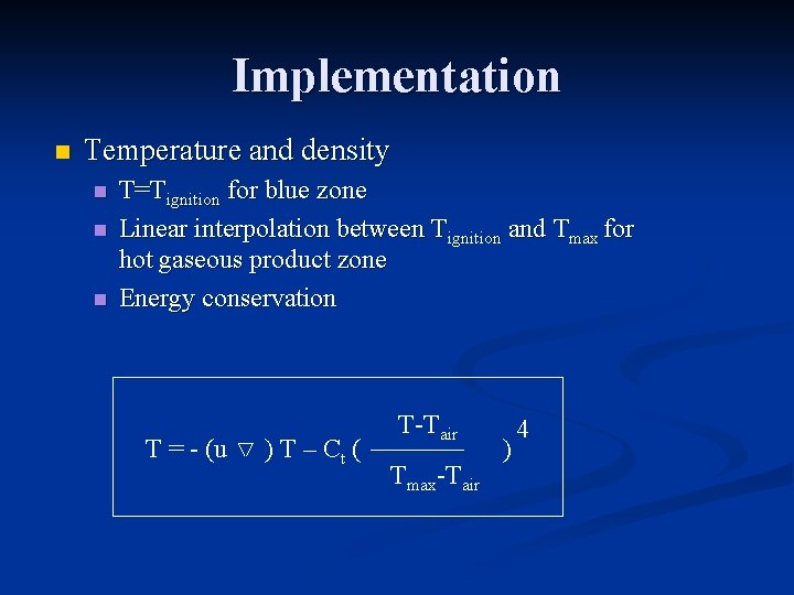 Implementation n Temperature and density n n n T=Tignition for blue zone Linear interpolation