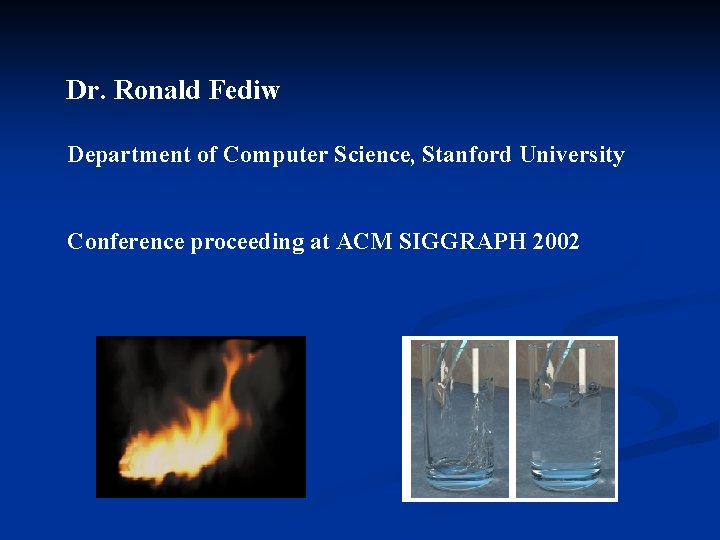 Dr. Ronald Fediw Department of Computer Science, Stanford University Conference proceeding at ACM SIGGRAPH
