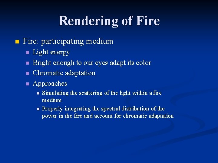 Rendering of Fire n Fire: participating medium n n Light energy Bright enough to