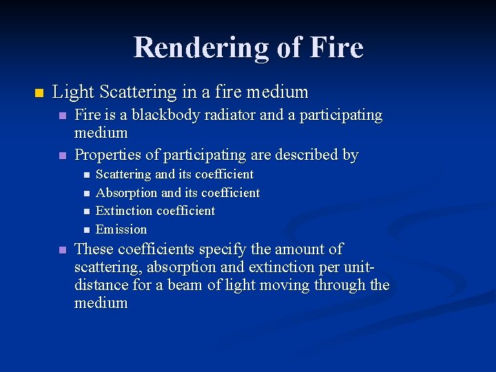 Rendering of Fire n Light Scattering in a fire medium n n Fire is