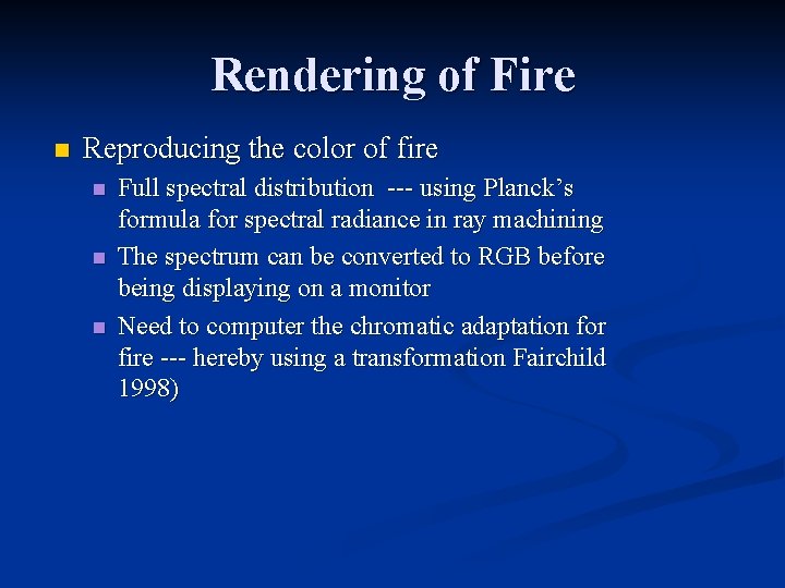 Rendering of Fire n Reproducing the color of fire n n n Full spectral