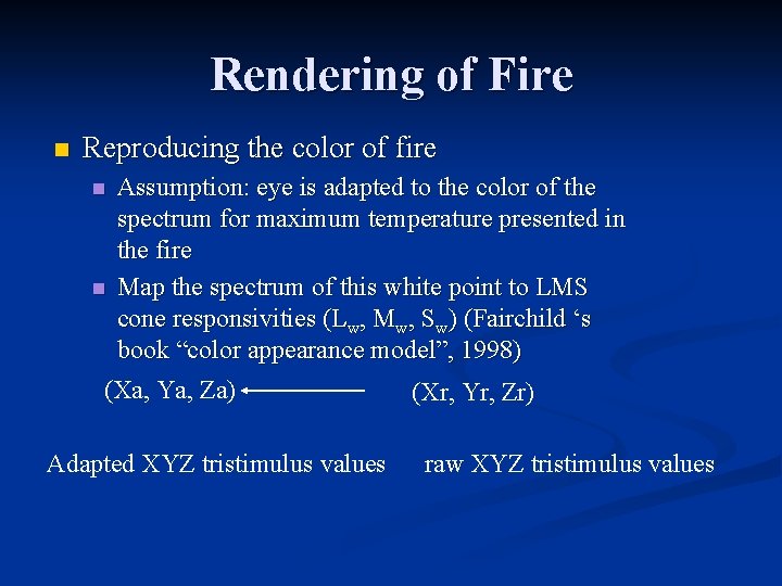 Rendering of Fire n Reproducing the color of fire n n Assumption: eye is