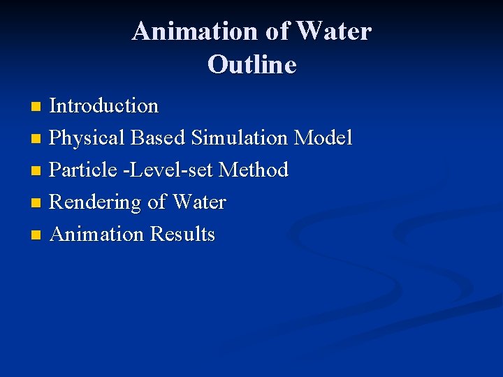 Animation of Water Outline Introduction n Physical Based Simulation Model n Particle -Level-set Method